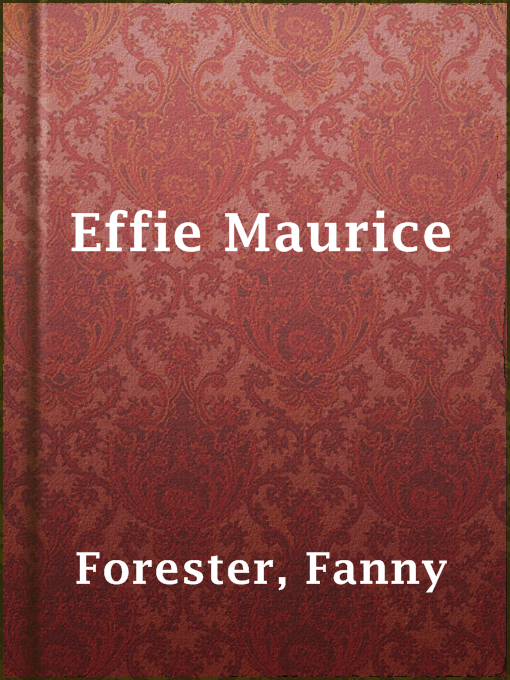 Title details for Effie Maurice by Fanny Forester - Available